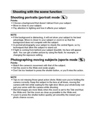 Page 138English132
Shooting with the scene function
Shooting portraits (portrait mode Z)
Points:
iChoose a background that doesn’t detract from your subject.
iMove in close to your subject.
iPay attention to lighting and how it affects your subject.
NOTE
iIf the background is distracting, it will not show your subject to his best 
advantage. Move in closer to your subject or zoom in so that the 
background does not compete with the subject.
iIn portrait photography your subject is clearly the central figure, so...