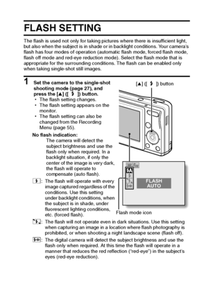 Page 54English48
FLASH SETTING
The flash is used not only for taking pictures where there is insufficient light, 
but also when the subject is in shade or in backlight conditions. Your camera’s 
flash has four modes of operation (automatic flash mode, forced flash mode, 
flash off mode and red-eye reduction mode). Select the flash mode that is 
appropriate for the surrounding conditions. The flash can be enabled only 
when taking single-shot still images.
1 Set the camera to the single-shot 
shooting mode (page...