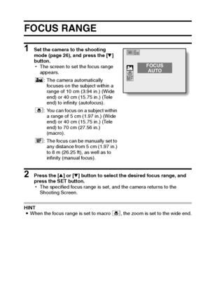 Page 58English52
FOCUS RANGE
1 Set the camera to the shooting 
mode (page 26), and press the [o] 
button.
hThe screen to set the focus range 
appears.
2 Press the [n] or [o] button to select the desired focus range, and 
press the SET button.
hThe specified focus range is set, and the camera returns to the 
Shooting Screen.
HINT
iWhen the focus range is set to macro +, the zoom is set to the wide end. *: The camera automatically 
focuses on the subject within a 
range of 10 cm (3.94 in.) (Wide 
end) or 40 cm...