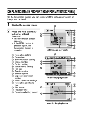 Page 8781English
DISPLAYING IMAGE PROPERTIES (INFORMATION SCREEN)
On the Information Screen you can check what the settings were when an 
image was captured.
1 Display the desired image.
2 Press and hold the MENU 
button for at least 
1 second.
hThe Information Screen 
appears.
hIf the MENU button is 
pressed again, the 
Information Screen is 
canceled.
1Resolution setting
2Resolution
3Scene function setting
4Image number
5Protect setting
6Voice memo setting
7File size
8Aperture value
9Shutter speed
0Exposure...