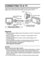 Page 108English102
OTHER DEVICES AND CONNECTIONS
CONNECTING TO A TV
Connect the supplied AV interface cable from the PC/AV terminal on the 
digital camera to the AUDIO and VIDEO input terminals on the TV. 
Playback iAfter connecting the digital camera to the television, set the TV input switch 
to VIDEO input.
iWhen an AV interface cable is connected, no image appears on the 
camera’s monitor. 
iThe playback method is the same as when viewing images on the 
camera’s monitor.
iThe same playback procedure as when...