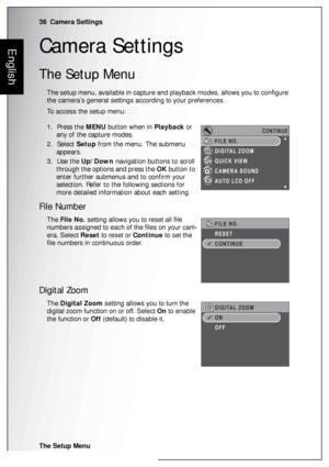 Page 5036  Camera Settings
The Setup Menu
EnglishCamera Settings
The Setup Menu
The setup menu, available in capture and playback modes, allows you to configure 
the camera’s general settings according to your preferences.
To access the setup menu:
1.  Press the MENU button when in Playback or 
any of the capture modes.
2.  Select Setup from the menu. The submenu 
appears.
3.  Use the Up/Down navigation buttons to scroll 
through the options and press the OK button to 
enter further submenus and to confirm your...