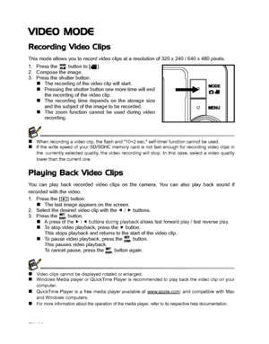 Page 23
EN-22
VIDEO MODE
Recording Video Clips
This mode allows you to record video clips at a resolution of 320 x 240 / 640 x 480 pixels.
1. Press the
  button to [ ].
2. Compose the image.
3. Press the shutter button.
„The recording of the video clip will start.„Pressing the shutter button one more time will end
the recording of the video clip.
„The recording time depends on the storage size
and the subject of the image to be recorded.
„The zoom function cannot be used during video
recording.
„When recording...