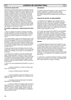 Page 3232
LICENCIA DE USUARIO FINAL
Licencia de usuario final
El producto (concretamente el equipo o el aparato al que se
refiere la presente documentación) incluye software (las apli-
caciones, utilidades y módulos de software integrados en el
producto) propiedad de Sanyo o de terceros que le hayan
otorgado la licencia a Sanyo. Antes de utilizar el producto,
sírvase leer las Condiciones de la licencia de usuario final
que se detallan a continuación. Si no aceptase los términos
y condiciones de la Licencia de...