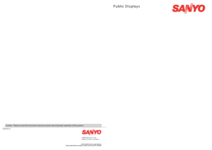 Page 1SANYO Electric Co., Ltd. Digital System company
Distributed by:
Caution:   Please consult the instruction manual to ensure safe and proper operation of the product.
Public Displays
Public D isplays
 