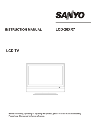 Page 1Before connecting, operating or adjusting this product, please read the manual completely.
Please keep this manual for future reference. INSTRUCTION MANUAL     LCD-26XR7
LCD TV
 