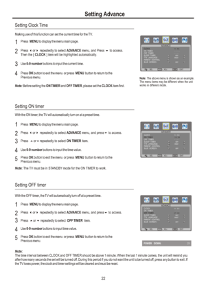 Page 25ADVANCEÿSELÿADJÿEXITCLOCKON  TIMERSLEEP  TIMERTTX  LANGUAGEPARENT  CONTROLOFFOFF  TIMERBLUE  SCREEN1 4 : 5 6WESTOFF-  - : -  --  - : -  -Note: The above menu is shown as an example.
The menu items may be different when the unit 
works in different mode.Making use of this function can set the current time for the TV.3Press OK button to exit the menu or press MENU button to return to the 
Previous menu.4Setting Clock TimePress  MENU to display the menu main page.1Press  repeatedly to select ADVANCE...