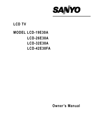 Page 1Owner’s Manual
LCD TV
MODEL LCD-19E30A
LCD-26E30A
LCD-32E30A
LCD-42E30FA
 