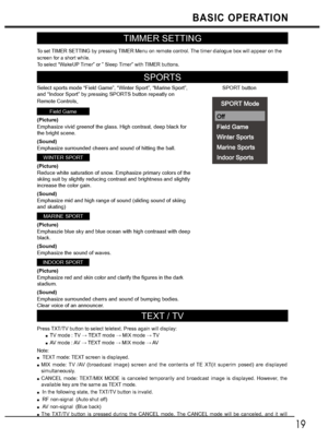 Page 1919
TIMMER SETTING
To set TIMER SETTING by pressing TIMER Menu on remote control. The timer dialogue box will appear on the 
screen for a short while.
To select “WakeUP Timer” or ” Sleep Timer” with TIMER buttons. 
SPORTS
Select sports mode “Field Game”, “Winter Sport”, “Marine Sport”, 
and “Indoor Sport” by pressing SPORTS button repeatly on 
Remote Controls
/
Field Game
(Picture)
Emphasize vivid greenof the glass. High contrast, deep black for 
the bright scene.
(Sound)
Emphasize surrounded cheers and...