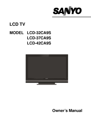 Page 1Owner’s Manual
LCD TV
MODEL LCD-32CA9S
LCD-37CA9S
LCD-42CA9S
LCD-CA9S-A NEW.indd   12/06/2008   2:07:42 PM
 