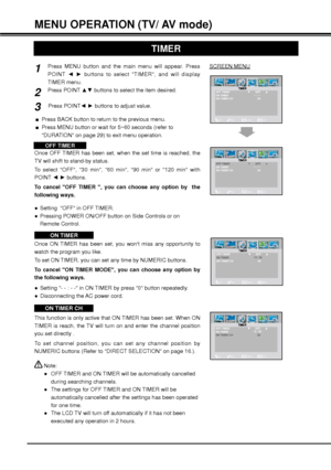 Page 2828
MENU OPERATION (TV/ AV mode)
TIMER
SELECTADJUSTBACKEXIT
- - : - -ON TIMER
SELADJ BACK
EXIT
ON TIMER CH                                  29OFF
BACKMENU
OFF TIMER
SCREEN MENU
SELECTADJUSTBACKEXIT
- - : - -ON TIMER
SELADJ BACK
EXIT
ON TIMER CH                                  29OFF
BACKMENU
OFF TIMER
Press MENU button and the main menu will appear. Press 
POINT {y buttons to select TIMER, and will display 
TIMER menu.
Press POINT xz buttons to select the item desired.
Press POINT{y buttons to...