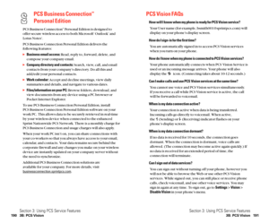 Page 103PCS Vision FAQs
How will I know when my phone is ready for PCS Vision service?
Your User name (for example, bsmith001@sprintpcs.com) will
display on your phone’s display screen.
How do I sign-in for the first time?
You are automatically signed in to access PCS Vision services
when you turn on your phone.
How do I know when my phone is connected to PCS Vision services?
Your phone automatically connects when PCS Vision Service is
used or an incoming message arrives. Your phone will also
display the  icon....