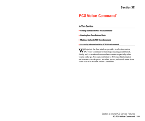 Page 104Section 3C
PCS Voice Command
SM
In This Section
Getting Started with PCS Voice CommandSM
Creating Your Own Address Book
Making a Call with PCS Voice Command
Accessing Information Using PCS Voice Command
W
ith Sprint, the first wireless provider to offer innovative 
PCS Voice Command technology, reaching your friends,
family, and co-workers has never been easier – especially when
you’re on the go. You can even listen to Web-based information
such as news, stock quotes, weather, sports, and much more....