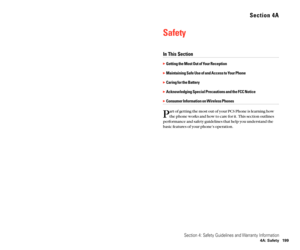 Page 107Section 4A
Safety
In This Section
Getting the Most Out of Your Reception
Maintaining Safe Use of and Access to Your Phone
Caring for the Battery
Acknowledging Special Precautions and the FCC Notice
Consumer Information on Wireless Phones
P
art of getting the most out of your PCS Phone is learning how
the phone works and how to care for it. This section outlines
performance and safety guidelines that help you understand the
basic features of your phone’s operation.
Section 4: Safety Guidelines and...