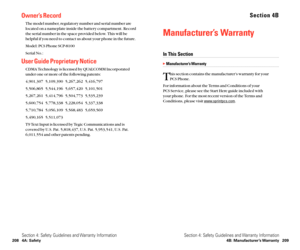 Page 112Section 4B
Manufacturer’s Warranty
In This Section
Manufacturer’s Warranty
T
his section contains the manufacturer’s warranty for your 
PCS Phone.
For information about the Terms and Conditions of your 
PCS Service, please see the Start Here guide included with 
your phone. For the most recent version of the Terms and
Conditions, please visit 
www.sprintpcs.com.
Section 4: Safety Guidelines and Warranty Information
4B: Manufacturer’s Warranty 209
Owner’s Record
The model number, regulatory number and...