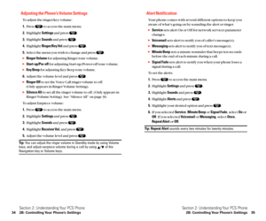 Page 25Alert Notification
Your phone comes with several different options to keep you
aware of what’s going on by sounding the alert or ringer.
Servicesets alert On or Off for network services parameter
changes.
Voicemailsets alert to notify you of caller’s message(s).
Messagingsets alert to notify you of text message(s).
Minute Beepsets a minute reminder that beeps ten seconds
before the end of each minute during a call.
Signal Fadesets alert to notify you when your phone loses a
signal during a call.
To...