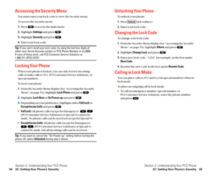 Page 35Unlocking Your Phone
To unlock your phone:
1.Press  (left softkey).
2.Enter your lock code.
Changing the Lock Code
To change your lock code:
1.From the Security Menu display (See “Accessing the Security
Menu” on page 54), highlight Othersand press  .
2.Highlight Change Lockand press  .
3.Enter new lock code, “1234” for example, in the box under
New Code.
4.Reenter the new code in the box under Reenter Code.
Calling in Lock Mode
You can place calls to 911 and to your special numbers when in
lock mode.
To...