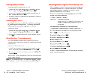 Page 37Resetting and Locking Your Phone through SMS
When your phone is lost or stolen, you can erase your important
personal information (such as phone book entries, call history,
and messages) and lock your phone by sending a special
formatted SMS message to your phone.
From your computer, log on to 
www.sprintpcs.com, and send a
message in the following format:
\ \ RESET **** RESET
 – your defined passcode.
Default Passcode is 11-digit ESN (Electronic Serial
Number) which is written on the package or
phone...