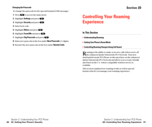 Page 38Section 2D
Controlling Your Roaming
Experience
In This Section
Understanding Roaming
Setting Your Phone’s Roam Mode
Controlling Roaming Charges Using Call Guard
R
oaming is the ability to make or receive calls when you’re off
the enhanced Sprint Nationwide PCS Network. Your new 
dual band/tri mode PCS Phone works anywhere on the enhanced
Sprint Nationwide PCS Network and allows you to roam virtually
anywhere in the U.S. where compatible wireless service is
available.
This section explains how roaming...