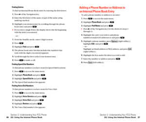 Page 51Adding a Phone Number or Address to 
an Internal Phone Book Entry
To add a phone number or address to an entry:
1.Press  to access the main menu.
2.Highlight Phone Bookand press  .
3.Highlight Find Nameand press  .
Press  of the Navigation key for the shortcut (steps 1
through 3).
4.Highlight the entry you wish to add phone
numbers/email/web addresses to and press  .
5.Highlight a phone number, press  (right softkey),
highlight Edit, and press  .
– or – 
Highlight an Email address or Web address, and...