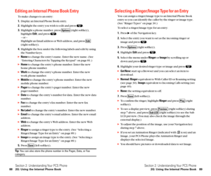 Page 52Selecting a Ringer/Image Type for an Entry
You can assign a ringer/image type to an Internal Phone Book
entry so you can identify the caller by the ringer or image type.
(See “Ringer Types” on page 30.)
To select a ringer/image type for an entry:
1.Press  of the Navigation key.
2.Select the entry you want to set as the incoming ringer or
image and press  .
3.Press  (right softkey).
4.Highlight Editand press  .
5.Select the menu under Ringeror Imageby scrolling up or
down and press  .
6.Highlight your...