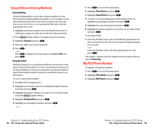 Page 541.Press  to access the main menu.
2.Highlight Phone Bookand press  .
3.Highlight Speed Dial #sand press  .
4.To select a corresponding Speed Dial number from 2-9,
highlight an unassigned number and press  .
5.Highlight the entry from the list and press  .
6.Highlight the phone number you want to set as a Speed Dial
and press  .
To use Speed Dial:
1.From the Standby mode, press and hold the appropriate key
that corresponds to the memory location for approximately
two seconds.
– or –
From the Standby mode,...