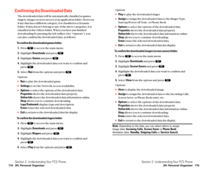 Page 65Options
Playto play the downloaded ringer.
Assignto assign the downloaded data to the Ringer Type,
Start-up/Power-off Tone, or Phone Book.
Optionsto select the options of the downloaded data.
Propertiesshows the downloaded data property.
Online Infoshows the downloaded data information online.
Shopallows you to continue downloading.
Eraseerases the selected downloaded data.
Exitto return to the downloaded data list display.
To confirm the downloaded images (screen savers) folder:
1.Press  to access...