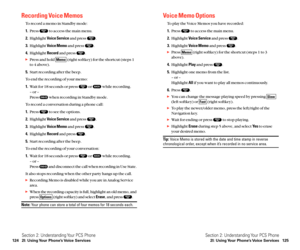 Page 70Voice Memo Options
To play the Voice Memos you have recorded:
1.Press  to access the main menu.
2.Highlight Voice Serviceand press  .
3.Highlight Voice Memoand press  .
Press  (right softkey) for the shortcut (steps 1 to 3
above).
4.Highlight Playand press  .
5.Highlight one memo from the list.
– or –
Highlight Allif you want to play all memos continuously.
6.Press  .
You can change the message playing speed by pressing 
(left softkey) or  (right softkey).
To play the newer/older memo, press the...