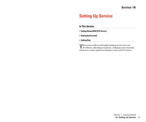 Page 9Section 1A
Setting Up Service
In This Section
Getting Started With PCS Service
Setting Up Voicemail
Getting Help
T
his section walks you through setting up service for your 
PCS Phone, unlocking your phone, setting up your voicemail,
and how to contact Sprint for assistance with your PCS Service.
Section 1: Getting Started
1A: Setting Up Service 3 