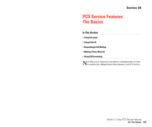 Page 82Section 3A
PCS Service Features: 
The Basics
In This Section
Using Voicemail
Using Caller ID
Responding to Call Waiting
Making a Three-Way Call
Using Call Forwarding
N
ow that you’ve mastered your phone’s fundamentals, it’s time
to explore the calling features that enhance your PCS Service.
Section 3: Using PCS Service Features
3A: The Basics 149 