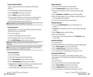 Page 90Editing a Bookmark
1.Launch the Web and press the right softkey.
2.Select View Bookmarksand press the left softkey.
3.Select the bookmark you wish to edit and press the right
softkey.
4.Select Edit Addressor Edit Title, and press the left softkey.
5.Press the right softkey, use your keypad to edit the address or
title, and press the left softkey.
6.To save the bookmark, press the left softkey.
Deleting a Bookmark
1.Access the View Bookmarksmenu as outlined above in 
steps 1–2.
2.Highlight the bookmark...