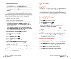 Page 97PCS Mail
Using PCS Mail
With PCS Mail, you can set up an account at no additional charge
and perform many of the typical email functions from your 
PCS Phone that you can from your personal computer.
You can manage your PCS Mail Account from your PCS Phone or
from your personal computer at 
www.sprintpcs.com. You can also
access other select email providers from the Web.
Accessing PCS Mail Messages
To access PCS Mail Messages:
1.Press  to access the main menu.
2.Select Messagingand press  .
3.Select PCS...