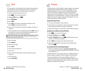 Page 98Pictures
Your phone gives you the ability to capture images, view images
using the phone’s display, and instantly send images to your
friends and family. It’s as easy to use as a traditional point-and-
click camera. Besides sending your pictures to friends and
family, you can also send them to a Pictures Web site for storage,
upload them to a personal Web site. Cameras can take and store
images. This service requires a special camera phone. See your
PCS Representative for further details.
Taking and...