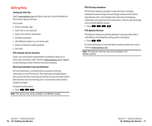 Page 11PCS Directory Assistance
PCS Directory Assistance provides a variety of services, including
residential, business and government listings; assistance with local or
long-distance calls; movie listings; hotel, restaurant and shopping
information and major local event information. There is a per-call charge
and you will be billed for airtime.
Press .
PCS Operator Services
PCS Operator Services can provide assistance in placing collect calls or
calls billed to a local telephone calling card or a third...