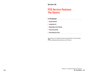 Page 72Section 3A
PCS Service Features: 
The Basics
In This Section
Using Voicemail
Using Caller ID
Responding to Call Waiting
Three-Way Calling
Forwarding Your Calls
N
ow that you’ve mastered your phone’s fundamentals, it’s time to explore
the calling features that enhance your PCS Service.
Section 3: Using PCS Service Features
3A: The Basics 133132 