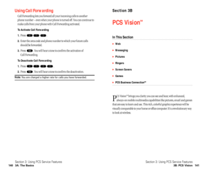 Page 76Section 3B
PCS VisionSM
In This Section
Web
Messaging
Pictures
Ringers
Screen Savers
Games
PCS Business ConnectionSM
P
CS VisionSMbrings you clarity you can see and hear, with enhanced,
always-on mobile multimedia capabilities like pictures, email and games
that are easy to learn and use. This rich, colorful graphic experience will be
visually comparable to your home or office computer. It’s a revolutionary way
to look at wireless.
Section 3: Using PCS Service Features
3B: PCS Vision 141
Using...