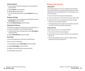 Page 79Setting Up a Web Connection
Getting Started
Your PCS Phone allows you to connect to a laptop PC to send and receive
email, access the Internet or your company’s network and more, without
searching for a wall-mounted telephone jack. In just three steps, you can
use your connectivity: 
1.First, you’ll need a PCS Connection Kit (sold separately).
2.Connect your laptop PC to your PCS Phone by using the USB data cable. 
3.Finally, take a few minutes to install the PCS Connection ManagerSM
Software onto your...