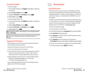Page 84PCS Short Mail
Using PCS Short Mail
With PCS Short Mail, you can use a person’s wireless phone number to
send instant text messages from your Internet-ready PCS Phone to their
messaging-ready phone – and they can send messages to you. When you
receive a new message, you’ll automatically be notified with a one-way
text message.
In addition, PCS Short Mail includes a variety of pre-set messages, such as
“I’m running late, I’m on my way,” that make composing messages fast
and easy. You can also customize...