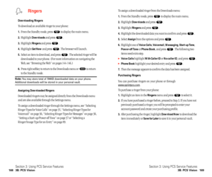 Page 90To assign a downloaded ringer from the Downloads menu:
1.From the Standby mode, press  to display the main menu.
2.Highlight Downloadsand press  .
3.Highlight Ringersand press  .
4.Highlight the downloaded data you want to confirm and press  .
5.Select Assignfrom the options and press  .
6.Highlight one of Voice Calls, Voicemail, Messaging, Start-up Tone,
Power-off Toneor Phone Book, and press  . The following two
items need extra step.
Voice Callshighlight With Caller IDor No caller ID, and press  ....