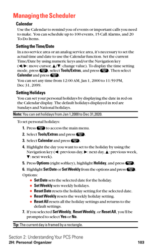 Page 115Managing the Scheduler
Calendar
Use the Calendar to remind you of events or important calls you need
to make. You can schedule up to 100 events, 15 Call Alarms, and 20
To-Do Items.
Setting the Time/Date
In a no-service area or an analog service area, it’s necessary to set the
actual time and date to use the Calendar function. Set the current
Time/Date by using numeric keys and/or the Navigation key
( / : move cursor, / : change value). To display the time setting
mode, press  , select Tools/Extras, and...