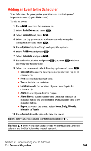 Page 116Adding an Event to the Scheduler
Your Scheduler helps organize your time and reminds you of
important events (up to 100 events).
To add an event:
1.Press  to access the main menu.
2.Select Tools/Extrasand press  .
3.Select Calendarand press  .
4.Select the day you want to add an event to by using the
Navigation key and press  .
5.Press Options(right softkey) to display the options.
6.Select Add Eventand press  .
7.Select Scheduleand press  .
8.Enter the description and press  (or press  without
entering...