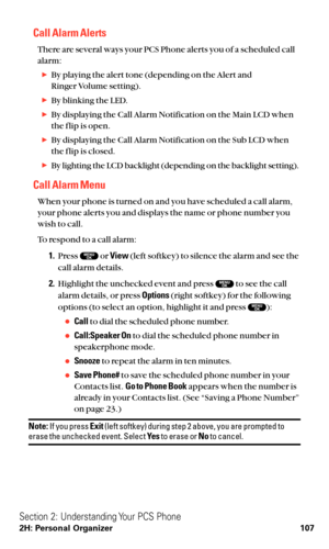 Page 119Call Alarm Alerts
There are several ways your PCS Phone alerts you of a scheduled call
alarm:
By playing the alert tone (depending on the Alert and 
Ringer Volume setting).
By blinking the LED.
By displaying the Call Alarm Notification on the Main LCD when
the f lip is open.
By displaying the Call Alarm Notification on the Sub LCD when
the f lip is closed.
By lighting the LCD backlight (depending on the backlight setting).
Call Alarm Menu
When your phone is turned on and you have scheduled a call...