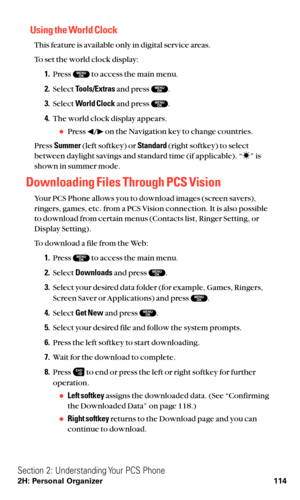 Page 126Using the World Clock
This feature is available only in digital service areas.
To set the world clock display:
1.Press  to access the main menu.
2.Select Tools/Extrasand press  .
3.Select World Clockand press  .
4.The world clock display appears.
Press  / on the Navigation key to change countries.
Press Summer(left softkey) or Standard(right softkey) to select
between daylight savings and standard time (if applicable). “ ” is
shown in summer mode.
Downloading Files Through PCS Vision
Your PCS Phone...