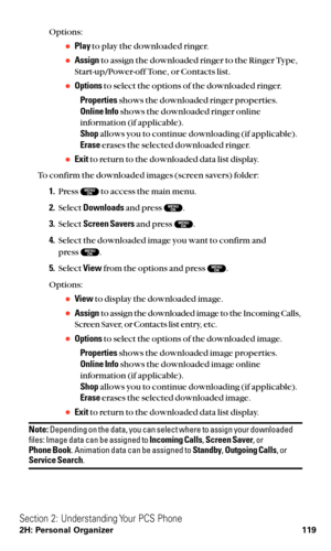 Page 131Options:
Playto play the downloaded ringer.
Assignto assign the downloaded ringer to the Ringer Type,
Start-up/Power-off Tone, or Contacts list.
Optionsto select the options of the downloaded ringer.
Propertiesshows the downloaded ringer properties.
Online Infoshows the downloaded ringer online
information (if applicable).
Shopallows you to continue downloading (if applicable).
Eraseerases the selected downloaded ringer.
Exitto return to the downloaded data list display.
To confirm the downloaded...