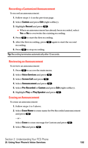 Page 144Recording a Customized Announcement
To record an announcement:
1.Follow steps 1-4 on the previous page.
2.Select Customand press Edit(right softkey).
3.Highlight Recordand press  .
When an announcement has already been recorded, select
Ye sor Noto overwrite the existing recording.
4.Press  to start the first recording.
5.After the first recording, press  again to start the second
recording.
6.Press  to stop recording.
Tip:Recording terminates automatically after 12 seconds.
Reviewing an Announcement
To...