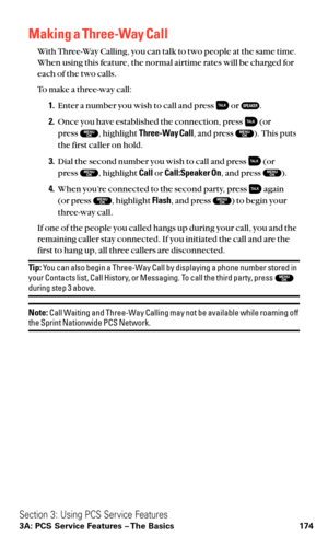 Page 186Making a Three-Way Call
With Three-Way Calling, you can talk to two people at the same time.
When using this feature, the normal airtime rates will be charged for
each of the two calls.
To make a three-way call:
1.Enter a number you wish to call and press or  .
2.Once you have established the connection, press  (or 
press  , highlight Three-Way Call, and press  ). This puts
the first caller on hold.
3.Dial the second number you wish to call and press  (or 
press  , highlight Callor Call:Speaker On, and...