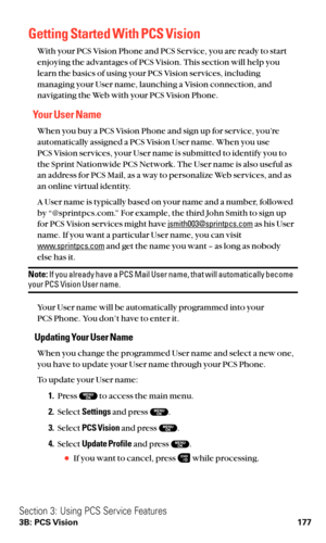 Page 189Getting Started With PCS Vision
With your PCS Vision Phone and PCS Service, you are ready to start
enjoying the advantages of PCS Vision. This section will help you
learn the basics of using your PCS Vision services, including
managing your User name, launching a Vision connection, and
navigating the Web with your PCS Vision Phone.
Your User Name
When you buy a PCS Vision Phone and sign up for service, you’re
automatically assigned a PCS Vision User name. When you use 
PCS Vision services, your User name...