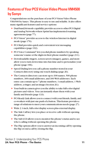 Page 23Features of Your PCS Vision Video Phone VM4500
by Sanyo
Congratulations on the purchase of your PCS Vision Video Phone
VM4500 by Sanyo. This phone is easy to use and reliable. It also offers
many significant features and service options:
Dual-band/tri-mode capability provides access to other PCS Digital
and Analog Networks where Sprint has implemented roaming
agreements (page 77).
PCS VisionSMprovides access to the wireless Internet in digital
mode (page 176).
PCS Mail provides quick and convenient...