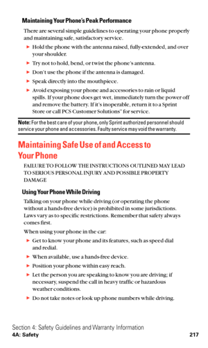 Page 229Maintaining Your Phone’s Peak Performance
There are several simple guidelines to operating your phone properly
and maintaining safe, satisfactory service.
Hold the phone with the antenna raised, fully-extended, and over
your shoulder.
Try not to hold, bend, or twist the phone’s antenna.
Don’t use the phone if the antenna is damaged.
Speak directly into the mouthpiece.
Avoid exposing your phone and accessories to rain or liquid
spills. If your phone does get wet, immediately turn the power off
and...