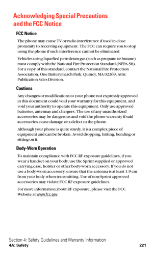 Page 233Acknowledging Special Precautions 
and the FCC Notice
FCC Notice
The phone may cause TV or radio interference if used in close
proximity to receiving equipment. The FCC can require you to stop
using the phone if such interference cannot be eliminated.
Vehicles using liquefied petroleum gas (such as propane or butane)
must comply with the National Fire Protection Standard (NFPA-58).
For a copy of this standard, contact the National Fire Protection
Association, One Batterymarch Park, Quincy, MA 02269,...